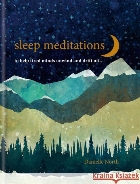 Sleep Meditations: to help tired minds unwind and drift off… Danielle North 9781783253579 Octopus Publishing Group