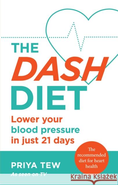 The DASH Diet: Lower your blood pressure in just 21 days Priya Tew 9781783254064 Octopus Publishing Group