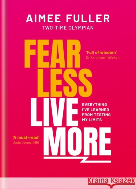 Fear Less Live More: Everything I've Learned from Testing My Limits Fuller, Aimee 9781783254118 Octopus Publishing Group