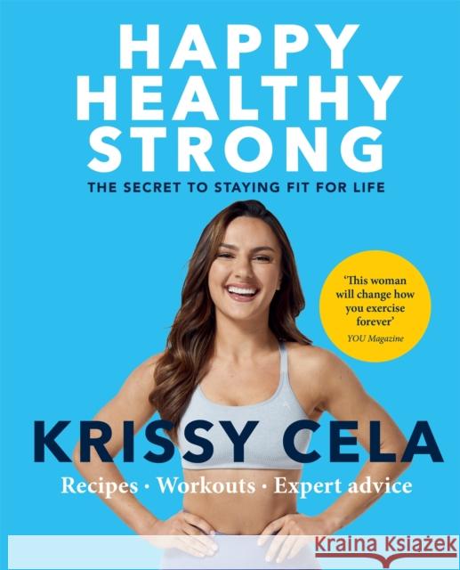 Happy Healthy Strong: The secret to staying fit for life Krissy Cela 9781783254194