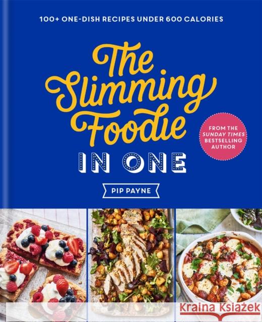 The Slimming Foodie in One: 100+ one-dish recipes under 600 calories Pip Payne 9781783254996