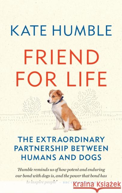 Friend for Life: The extraordinary partnership between humans and dogs Kate Humble 9781783255078