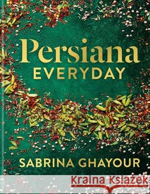 Persiana Everyday: Sabrina Ghayour’s long-awaited follow-up to Persiana Sabrina Ghayour 9781783255085 Octopus Publishing Group