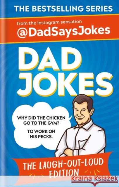 Dad Jokes: The Laugh-out-loud edition: THE NEW COLLECTION FROM THE SUNDAY TIMES BESTSELLERS Dad Says Jokes 9781783255467 Octopus Publishing Group