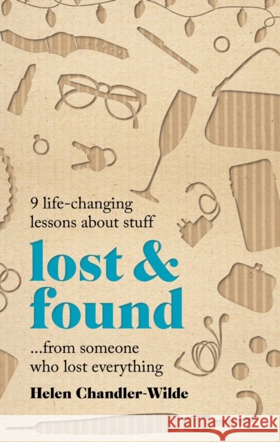 Lost & Found: 9 life-changing lessons about stuff from someone who lost everything Helen Chandler-Wilde 9781783255597