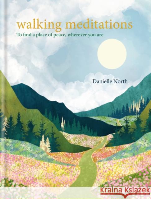 Walking Meditations: To find a place of peace, wherever you are Danielle North 9781783255627 Octopus Publishing Group