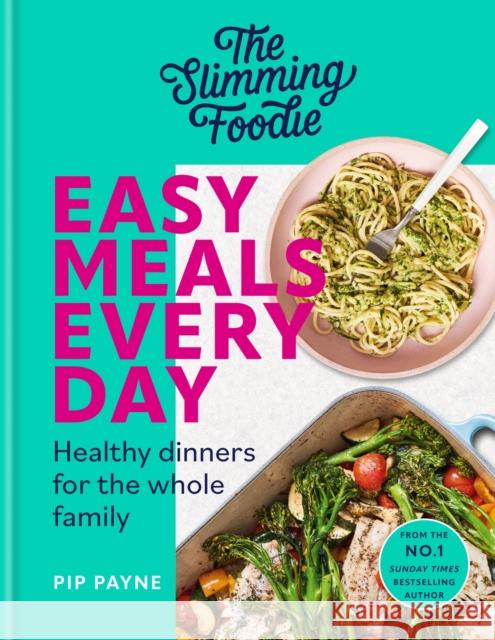 The Slimming Foodie Easy Meals Every Day: Healthy dinners for the whole family Pip Payne 9781783255658