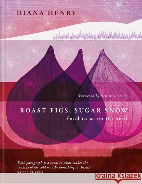 Roast Figs, Sugar Snow : Food to warm the soul  9781783255764 