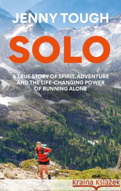 SOLO : What running across mountains taught me about life Jenny Tough 9781783255924 Aster