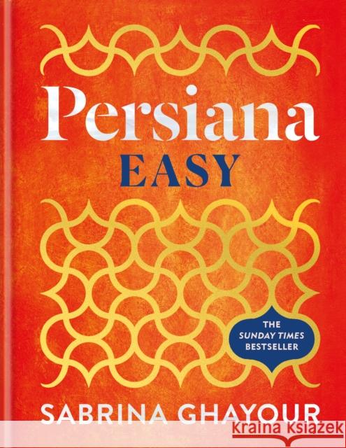 Persiana Easy: The BRAND NEW collection of over 100 super-simple recipes Sabrina Ghayour 9781783256129 Octopus Publishing Group