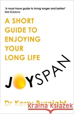 Joyspan: A Short Guide to Enjoying your Long Life Dr Dr Kerry Burnight 9781783256310