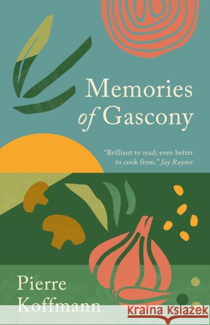 Memories of Gascony Pierre Koffmann 9781783256402 Octopus Publishing Group