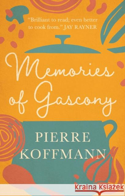 Memories of Gascony Pierre Koffmann 9781783256419 Octopus Publishing Group