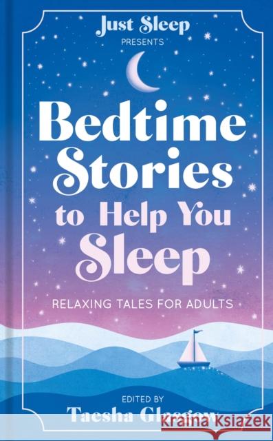 Bedtime Stories to Help You Sleep: Relaxing tales for adults and teens Taesha Glasgow 9781783256587 Octopus Publishing Group