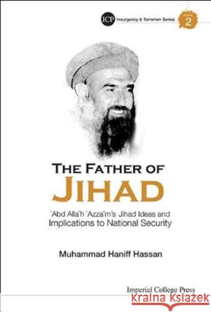 Father of Jihad, The: 'Abd Allah 'Azzam's Jihad Ideas and Implications to National Security Hassan, Muhammad Haniff 9781783262878