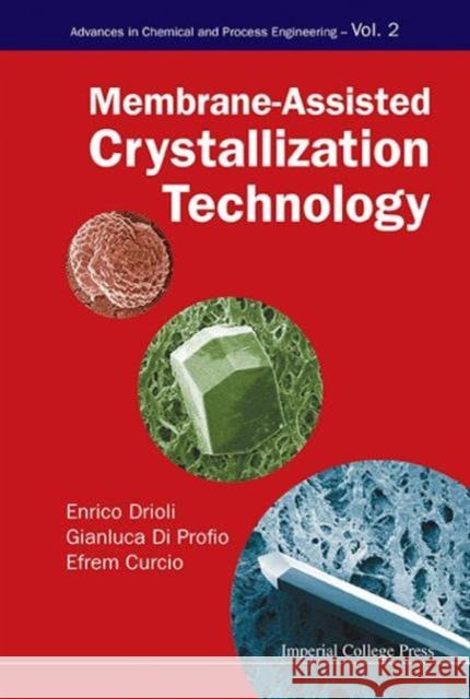 Membrane-Assisted Crystallization Technology Enrico Drioli Gianluca D Efrem Curcio 9781783263318 Imperial College Press