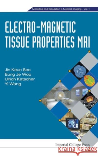 Electro-Magnetic Tissue Properties MRI Seo, Jin Keun 9781783263394 World Scientific Publishing UK