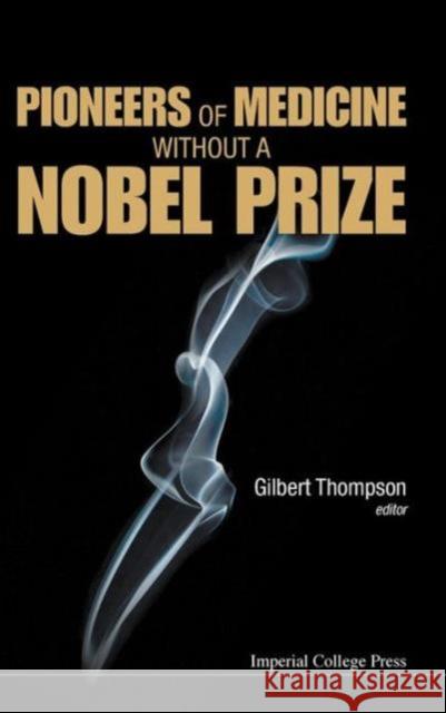 Pioneers of Medicine Without a Nobel Prize Thompson, Gilbert R. 9781783263837 Imperial College Press
