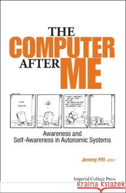 Computer After Me, The: Awareness and Self-Awareness in Autonomic Systems Pitt, Jeremy 9781783264179 Imperial College Press