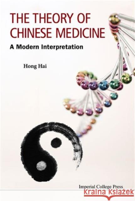 Theory of Chinese Medicine, The: A Modern Interpretation Hong, Hai 9781783264278 Imperial College Press