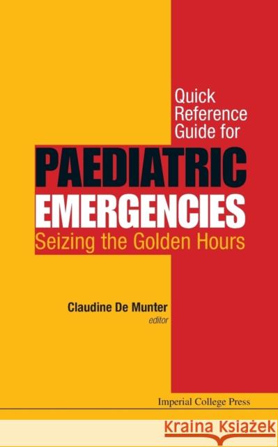 Quick Reference Guide for Paediatric Emergencies: Seizing the Golden Hours Claudine De Munter 9781783264506 World Scientific Publishing Company