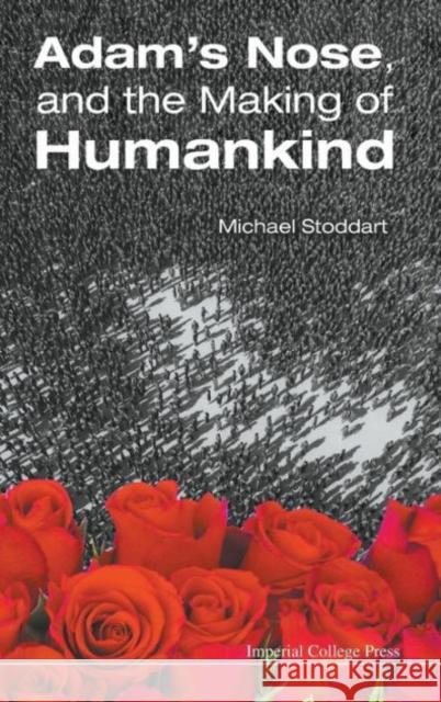 Adam's Nose, and the Making of Humankind Stoddart, Michael 9781783265176 Imperial College Press