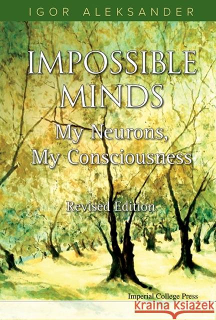 Impossible Minds: My Neurons, My Consciousness (Revised Edition) Igor Aleksander 9781783265688 Imperial College Press