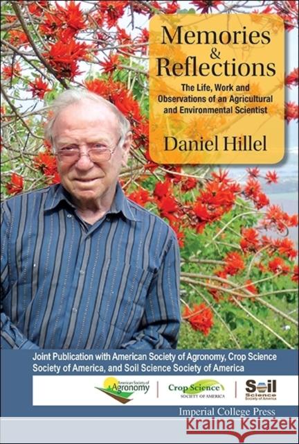 Memories and Reflections: The Life, Work and Observations of an Agricultural and Environmental Scientist Hillel, Daniel 9781783265725 Imperial College Press