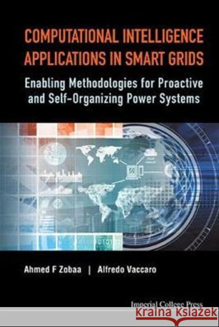 Computational Intelligence Applications in Smart Grids: Enabling Methodologies for Proactive and Self-Organizing Power Systems Ahmed F. Zobaa Alfredo Vaccaro 9781783265879