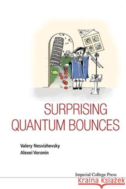 Surprising Quantum Bounces Valery Nesvizhevsky Alexei Voronin 9781783265961 Imperial College Press