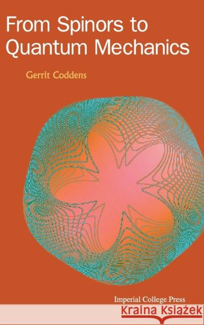 From Spinors to Quantum Mechanics Gerrit Coddens 9781783266364 Imperial College Press