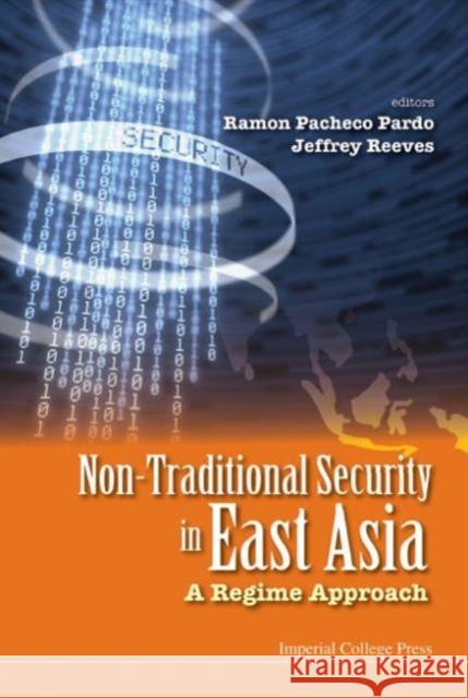 Non-Traditional Security in East Asia: A Regime Approach Ramon Pacheco Pardo Jeffrey Reeves 9781783267033