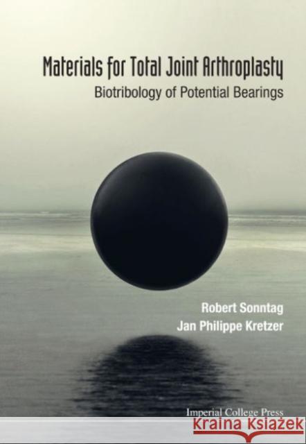 Materials for Total Joint Arthroplasty: Biotribology of Potential Bearings Robert Sonntag Jan Philippe Kretzer 9781783267163 Imperial College Press