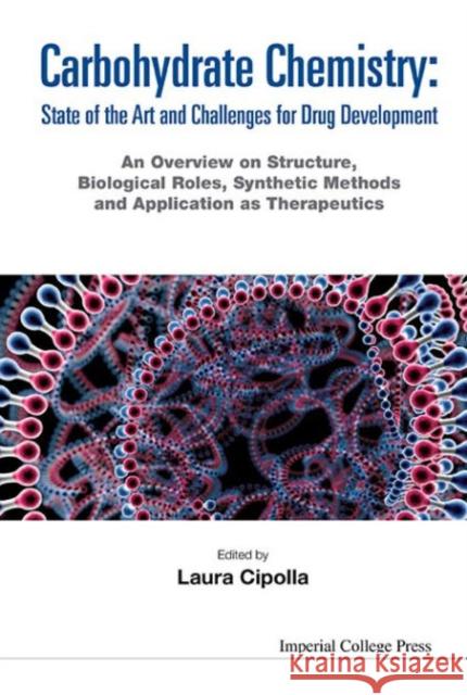 Carbohydrate Chemistry: State of the Art and Challenges for Drug Development - An Overview on Structure, Biological Roles, Synthetic Methods and Appli Cipolla, Laura 9781783267194