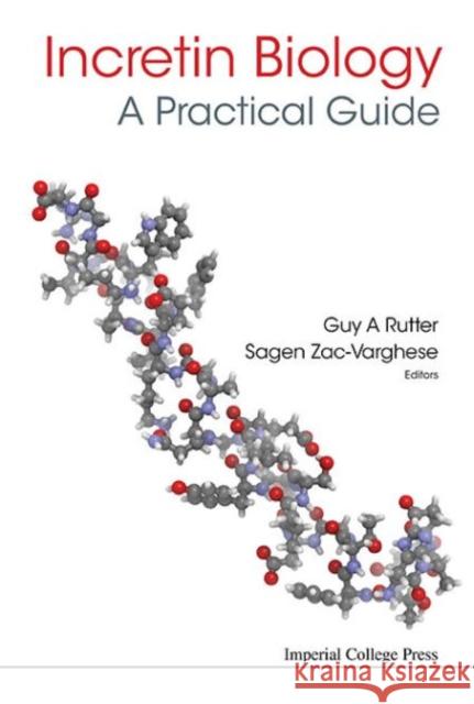 Incretin Biology - A Practical Guide: Glp-1 and Gip Physiology Guy A. Rutter Sagen Zac-Varghese 9781783267361 Imperial College Press