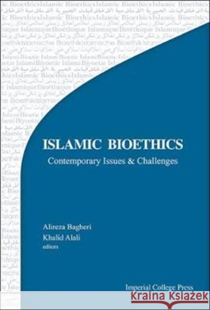 Islamic Bioethics: Current Issues and Challenges Alireza Bagheri Khalid Abdulla Al-Ali 9781783267491