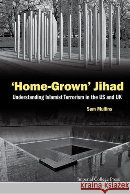 'Home-Grown' Jihad: Understanding Islamist Terrorism in the Us and UK Mullins, Samuel John 9781783268030