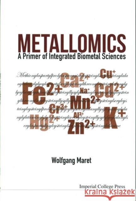 Metallomics: A Primer of Integrated Biometal Sciences Wolfgang Maret 9781783268283 Imperial College Press