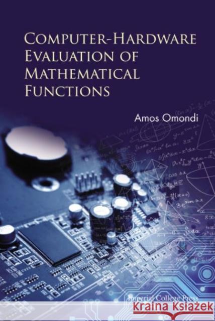 Computer-Hardware Evaluation of Mathematical Functions Amos R. Omondi 9781783268603 Imperial College Press