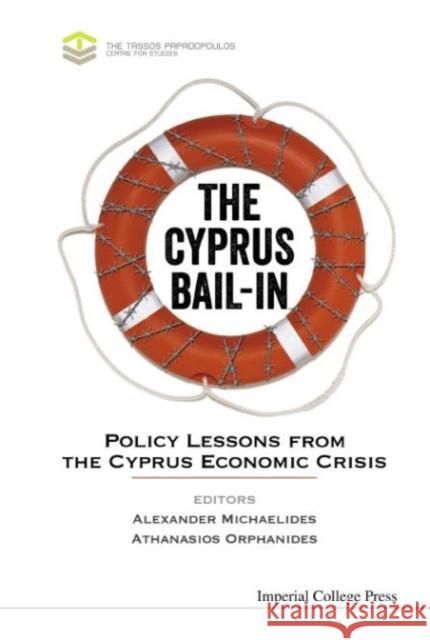 Cyprus Bail-In, The: Policy Lessons from the Cyprus Economic Crisis Michaelides, Alexander 9781783268757 Imperial College Press