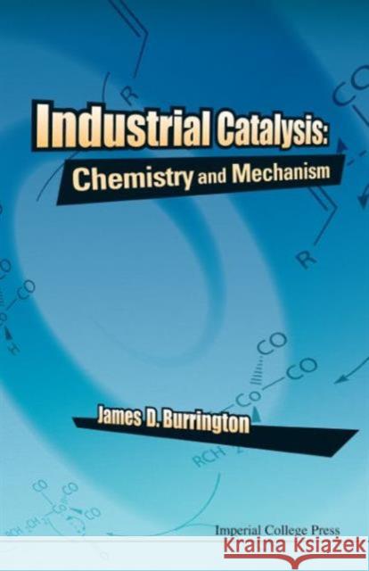 Industrial Catalysis: Chemistry and Mechanism James D. Burrington 9781783268979 Imperial College Press