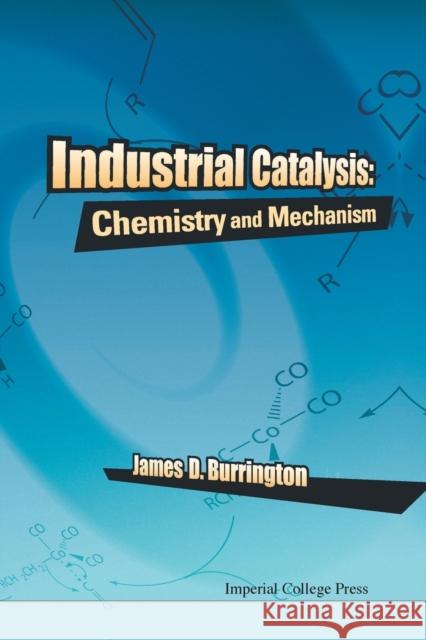 Industrial Catalysis: Chemistry and Mechanism James D. Burrington 9781783268986 Imperial College Press