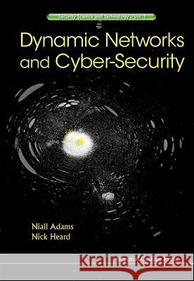 Dynamic Networks and Cyber-Security Nicholas A. Heard Niall M. Adams 9781783269044 Imperial College Press