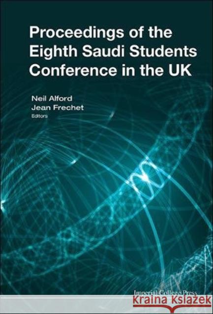 Proceedings of the Eighth Saudi Students Conference in the UK Neil Alford Jean Frechet 9781783269143 Imperial College Press