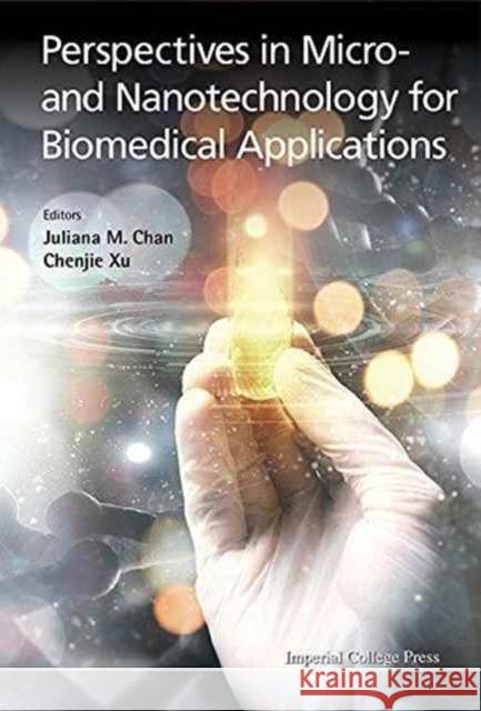 Perspectives in Micro- And Nanotechnology for Biomedical Applications Juliana M. Chan Chenjie Xu 9781783269600 Imperial College Press