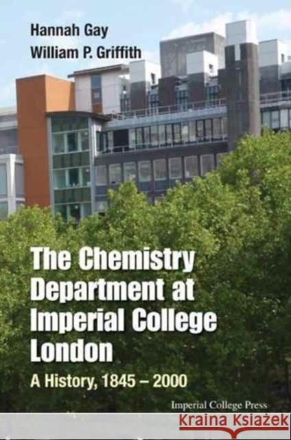 Chemistry Department at Imperial College London, The: A History, 1845-2000 Gay, Hannah 9781783269730 Imperial College Press