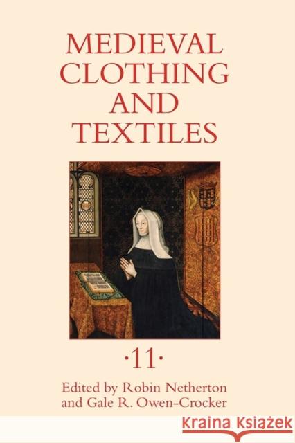 Medieval Clothing and Textiles 11 Robin Netherton Gale R. Owen-Crocker 9781783270026