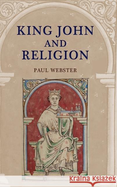 King John and Religion Paul Webster 9781783270293