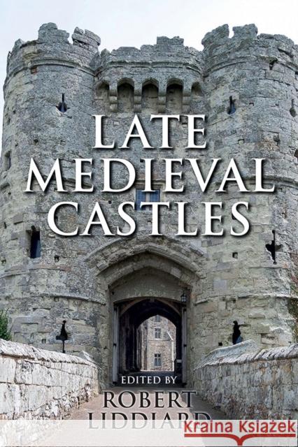 Late Medieval Castles Robert Liddiard 9781783270330 Boydell Press