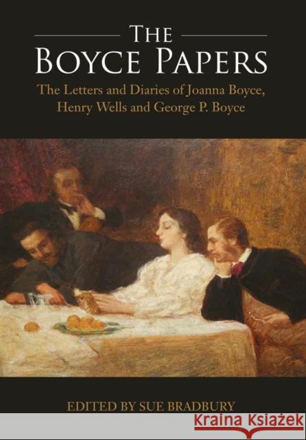 The Boyce Papers: The Letters and Diaries of Joanna Boyce, Henry Wells and George Price Boyce: 2-Volume Set Sue Bradbury 9781783270507 Boydell Press